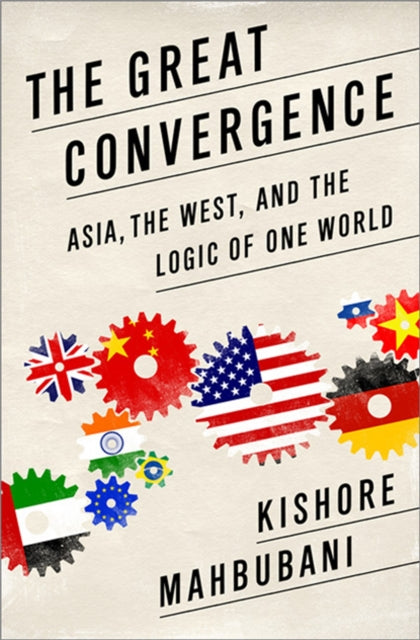 The Great Convergence : Asia, the West, and the Logic of One World - 9781610393690