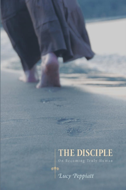 The Disciple : On Becoming Truly Human - 9781610979849