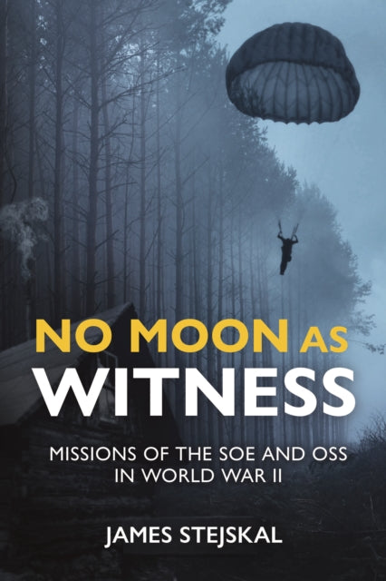 No Moon as Witness : Missions of the Soe and Oss in World War II - 9781612009520