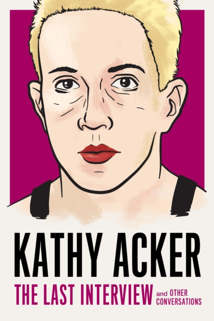 Kathy Acker: The Last Interview : and other conversations - 9781612197319