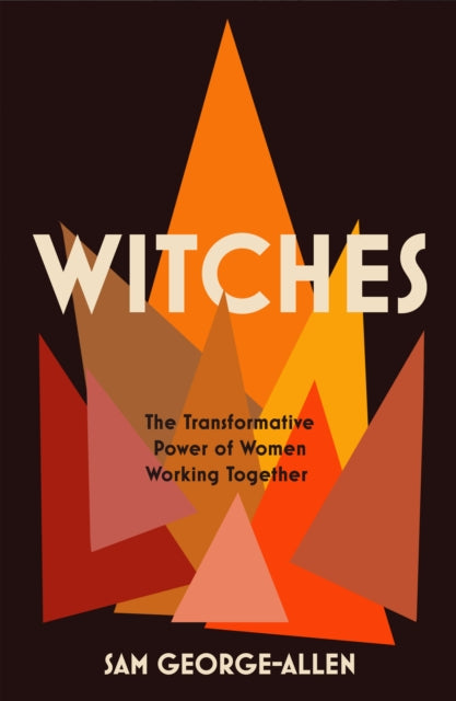 Witches : The Transformative Power of Women Working Together - 9781612198347