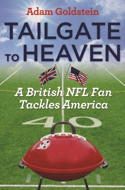 Tailgate to Heaven : A British NFL Fan Tackles America - 9781612347080