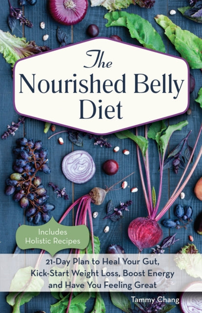 The Nourished Belly Diet : 21-Day Plan to Heal Your Gut, Kick-Start Weight Loss, Boost Energy and Have You Feeling Great-9781612435503