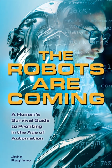 The Robots Are Coming : A Human's Survival Guide to Profiting in the Age of Automation - 9781612436692