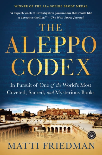 The Aleppo Codex : In Pursuit of One of the World's Most Coveted, Sacred, and Mysterious Books - 9781616202781