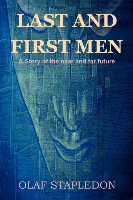 Last and First Men : A Story of the Near and Far Future - 9781618950468