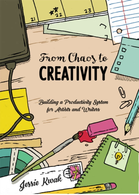 From Chaos To Creativity : Building a Productivity System for Artists and Writers - 9781621061601