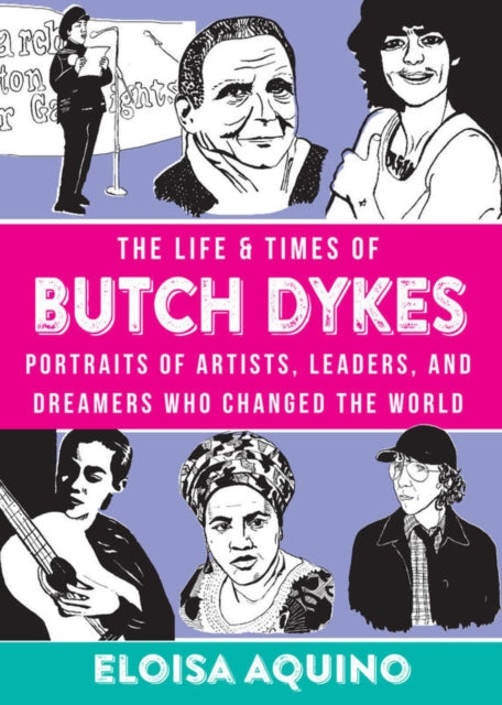 The Life & Times Of Butch Dykes : Portraits of Artists, Leaders, and Dreamers Who Changed the World - 9781621062288