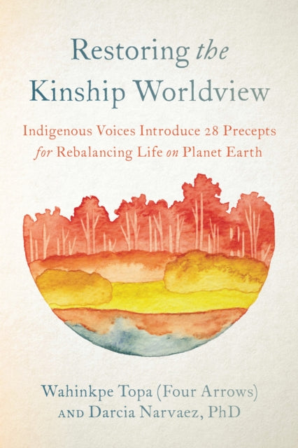 Restoring the Kinship Worldview : Indigenous Quotes and Reflections for Healing Our World - 9781623176426