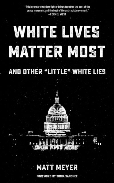 White Lives Matter Most: And Other 'little' White Lies - 9781629635408