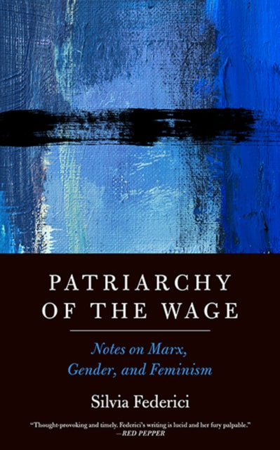 Patriarchy Of The Wage : Notes on Marx, Gender, and Feminism - 9781629637990