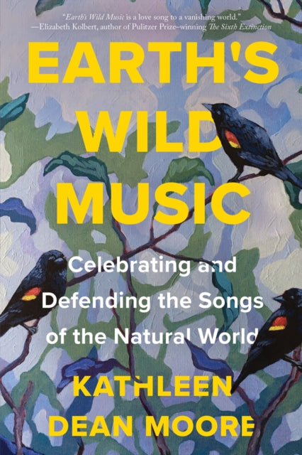 Earth's Wild Music : Celebrating and Defending the Songs of the Natural World - 9781640095304