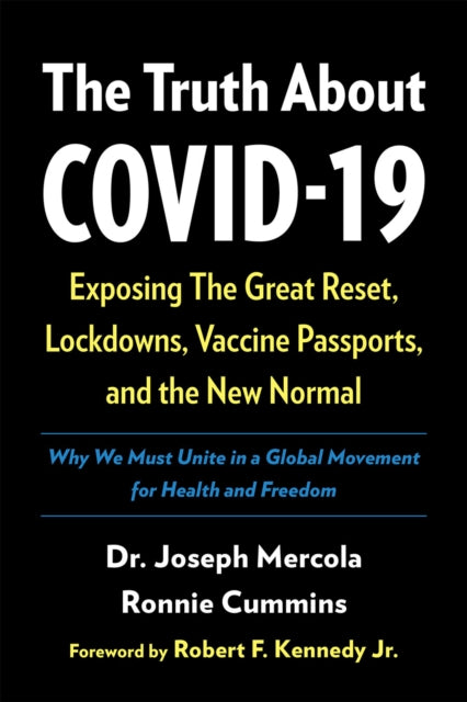 The Truth About COVID-19 : Exposing The Great Reset, Lockdowns, Vaccine Passports, and the New Normal - 9781645021513