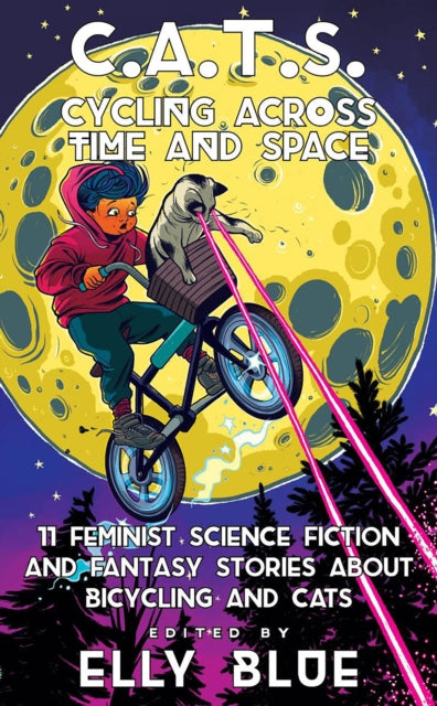 C.a.t.s: Cycling Across Time And Space : 11 Feminist Science Fiction and Fantasy Stories About Bicyling and Cats - 9781648411199