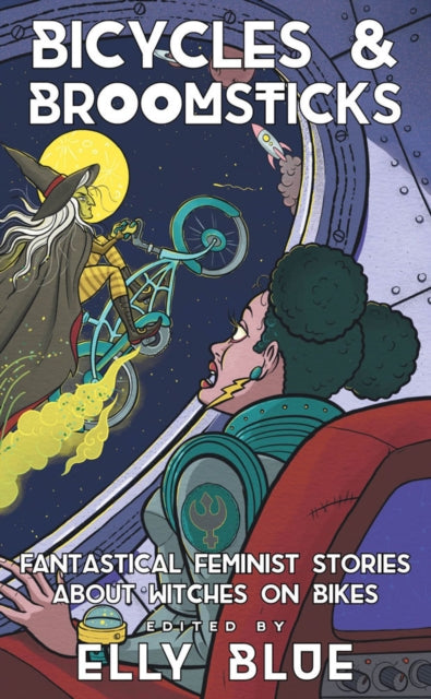 Bicycles & Broomsticks : Fantastical Feminist Stories about Witches on Bikes - 9781648411304