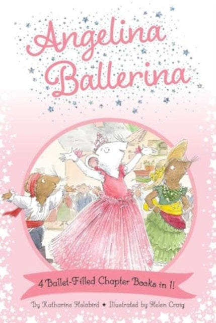 Angelina Ballerina 4 Ballet-Filled Chapter Books in 1! : Best Big Sister Ever!; Angelina Ballerina's Ballet Tour; Angelina Ballerina and the Dancing Princess; Angelina Ballerina and the Fancy Dress Da - 9781665972468