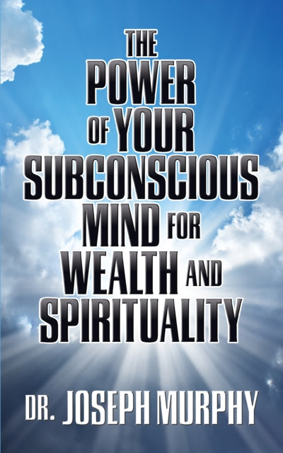 The Power of Your Subconscious Mind for Wealth and Spirituality - 9781722502799