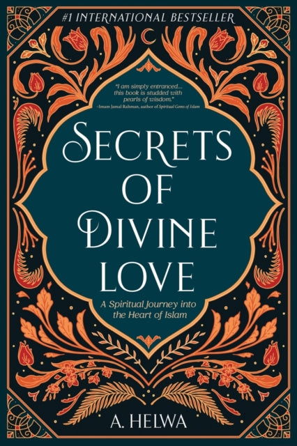 Secrets of Divine Love : A Spiritual Journey into the Heart of Islam - 9781734231205