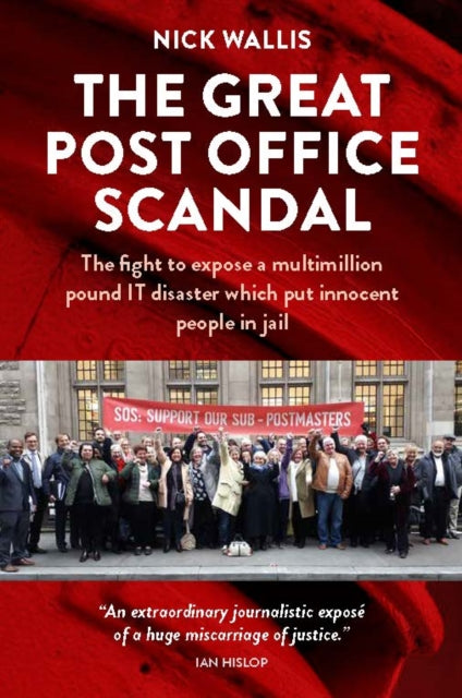 The Great Post Office Scandal : The fight to expose a multimillion pound IT disaster which put innocent people in jail - 9781739099206