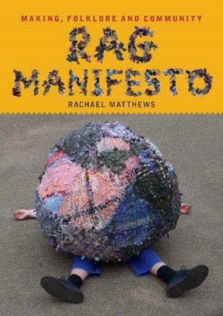 Rag Manifesto : Making, folklore and community - 9781739316037