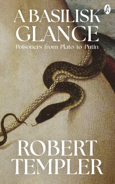 A Basilisk Glance : Poisoners from Plato to Putin - 9781739424343