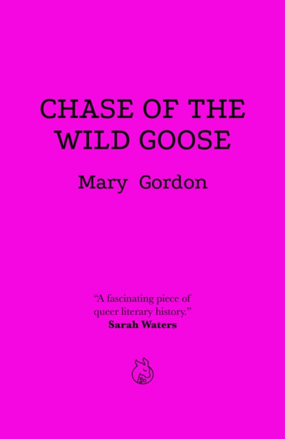 Chase Of The Wild Goose : The Story of Lady Eleanor Butler and Miss Sarah Ponsonby, Known as the Ladies of Llangollen - 9781739744106