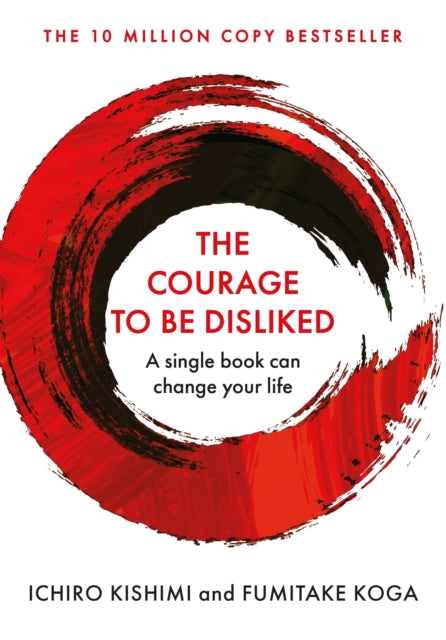 The Courage To Be Disliked : A single book can change your life - 9781760630737