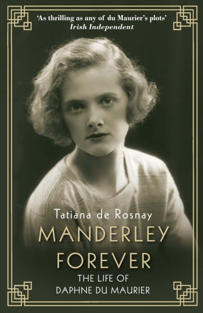 Manderley Forever : The Life of Daphne du Maurier - 9781760632045