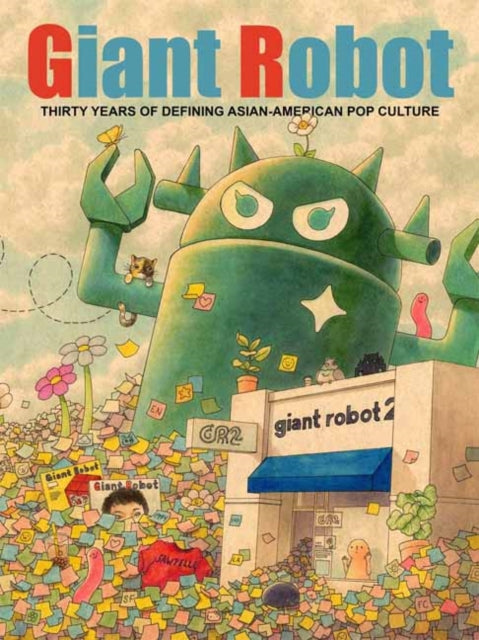Giant Robot : Thirty Years of Defining Asian American Pop Culture - 9781770467132