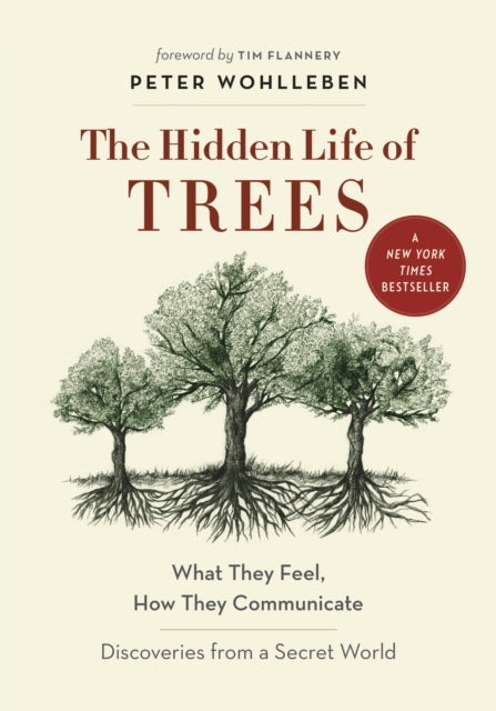 The Hidden Life of Trees : What They Feel, How They CommunicateA?Discoveries from a Secret World - 9781771642484
