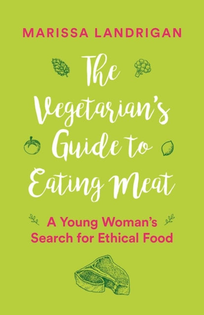 The Vegetarian's Guide to Eating Meat : A Young Woman's Search for Ethical Food - 9781771642743