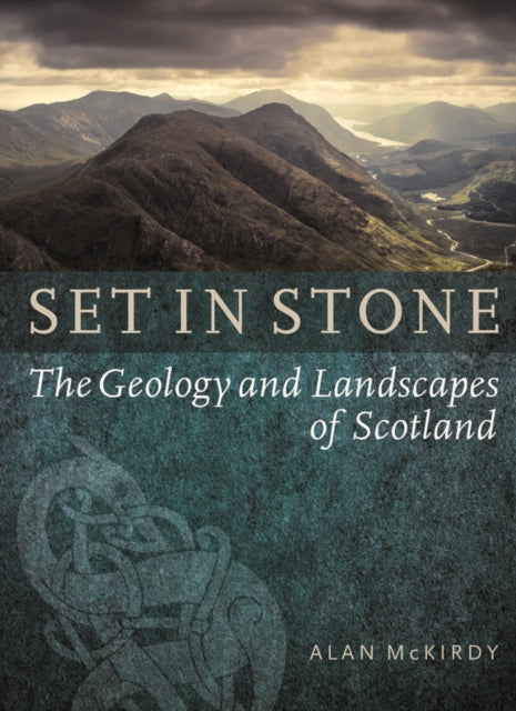 Set in Stone : The Geology and Landscapes of Scotland - 9781780271514