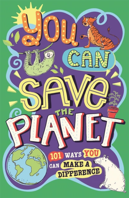 You Can Save The Planet : 101 Ways You Can Make a Difference - 9781780556604