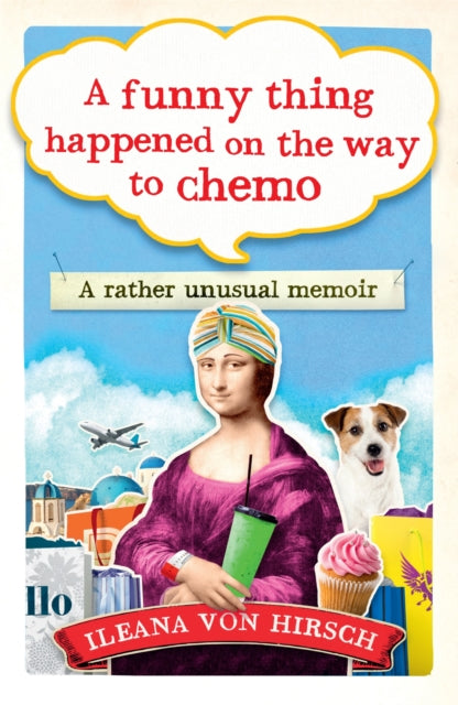 A Funny Thing Happened on the Way to Chemo : A rather unusual memoir - 9781780723532