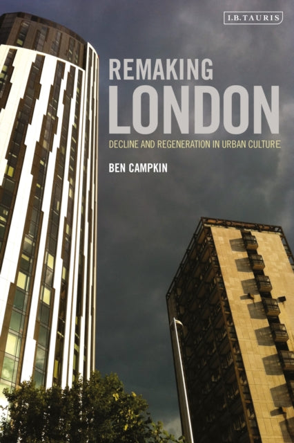 Remaking London : Decline and Regeneration in Urban Culture - 9781780763088