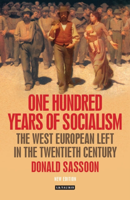 One Hundred Years of Socialism : The West European Left in the Twentieth Century - 9781780767611