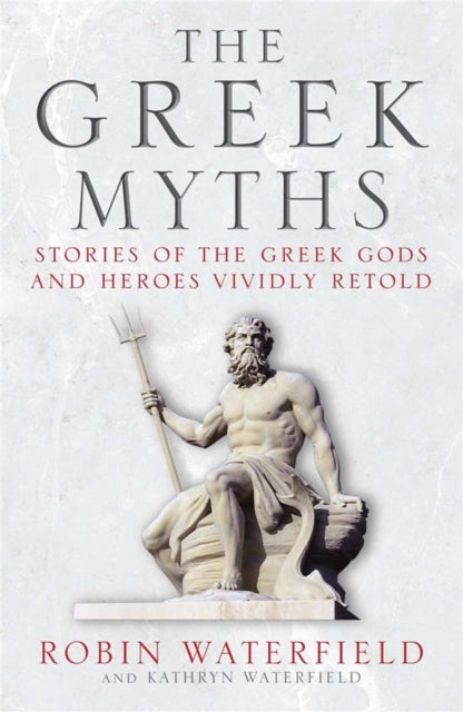 The Greek Myths : Stories of the Greek Gods and Heroes Vividly Retold - 9781780877488