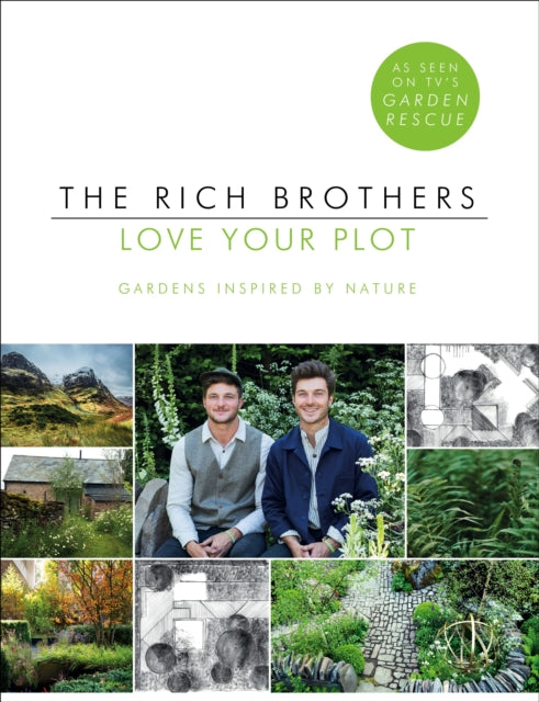 Love Your Plot : Gardens Inspired by Nature: tips and tricks to transform your garden into a perfect paradise - 9781780897417