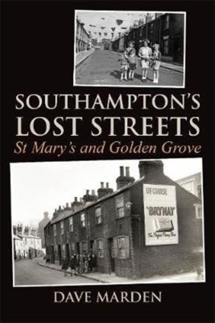 Southampton's Lost Streets : St Mary's and Golden Grove - 9781780915876