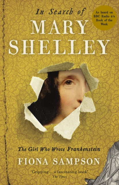 In Search of Mary Shelley: The Girl Who Wrote Frankenstein - 9781781255292