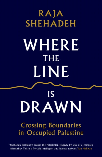 Where the Line is Drawn : Crossing Boundaries in Occupied Palestine - 9781781256541