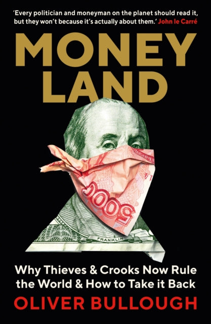 Moneyland : Why Thieves And Crooks Now Rule The World And How To Take It Back - 9781781257937