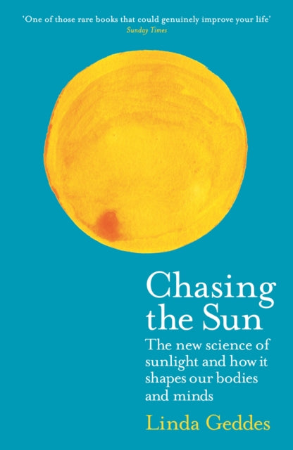 Chasing the Sun : The New Science of Sunlight and How it Shapes Our Bodies and Minds - 9781781258330