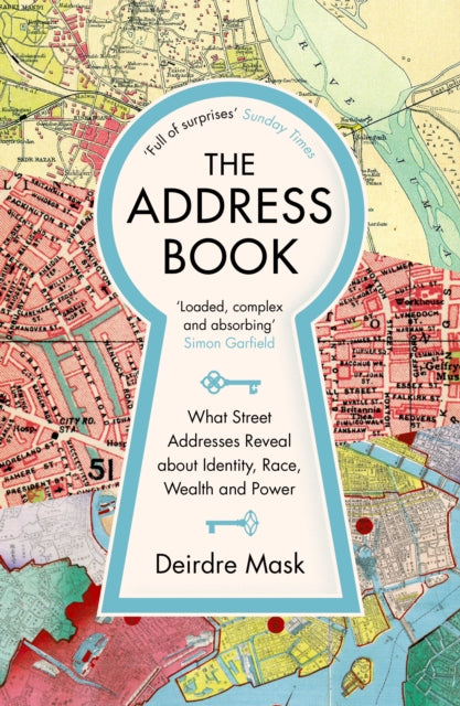 The Address Book : What Street Addresses Reveal about Identity, Race, Wealth and Power - 9781781259016