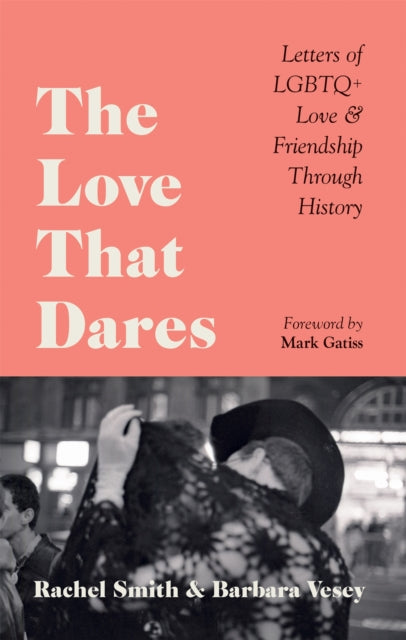 The Love That Dares : Letters of LGBTQ+ Love & Friendship Through History - 9781781578292