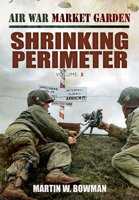 Air War Market Garden: Volume 3 Shrinking Perimeter - 9781781591772