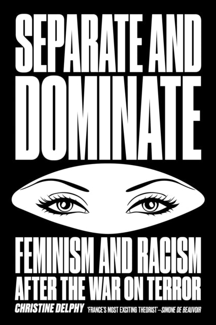 Separate and Dominate : Feminism and Racism after the War on Terror - 9781781688809