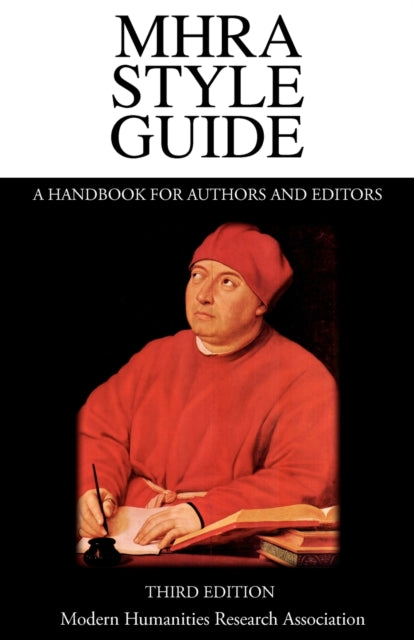 MHRA Style Guide. A Handbook for Authors and Editors. Third Edition. - 9781781880098