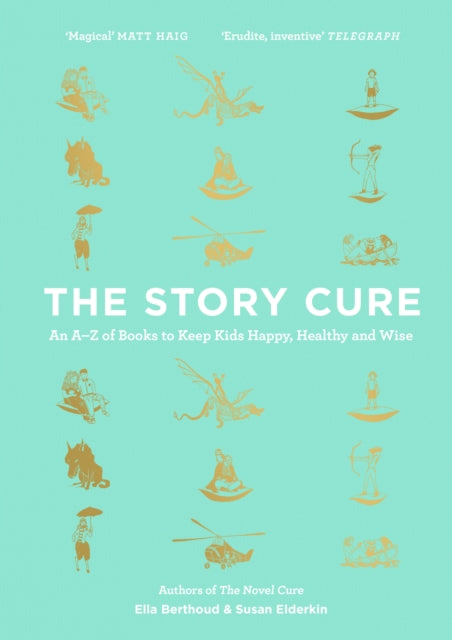 The Story Cure : An A-Z of Books to Keep Kids Happy, Healthy and Wise - 9781782115298