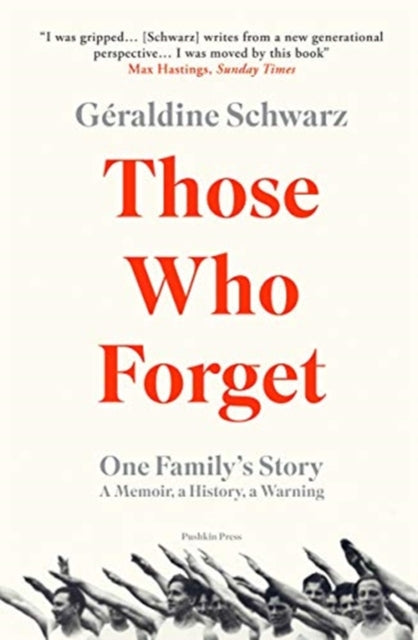 Those Who Forget : One Family's Story; A Memoir, a History, a Warning - 9781782275374